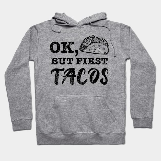 Ok but first tacos - grunge design Hoodie by verde